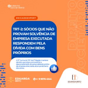 Leia mais sobre o artigo TRT-2: SÓCIOS QUE NÃO PROVAM SOLVÊNCIA DE EMPRESA EXECUTADA RESPONDEM PELA DÍVIDA COM BENS PRÓPRIOS