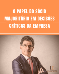 Leia mais sobre o artigo O Papel do Sócio Majoritário em Decisões Críticas da Empresa