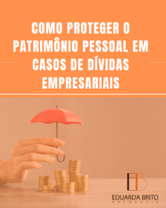 Leia mais sobre o artigo Como Proteger o Patrimônio Pessoal em Casos de Dívidas Empresariais