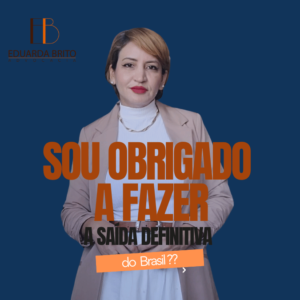 Leia mais sobre o artigo Sou obrigada a fazer a comunicação de saída definitiva do Brasil?