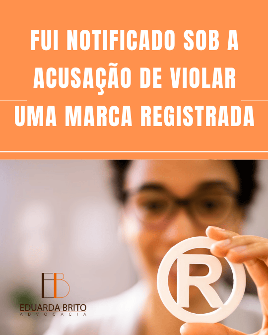 Leia mais sobre o artigo Fui notificado sob a acusação de violar uma marca registrada. Como devo proceder?